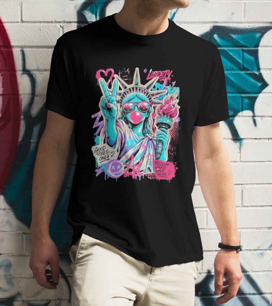 Liberty Graffiti Pop Art Good Vibes Only Statue Freedom Looks Good On Me T-Shirt