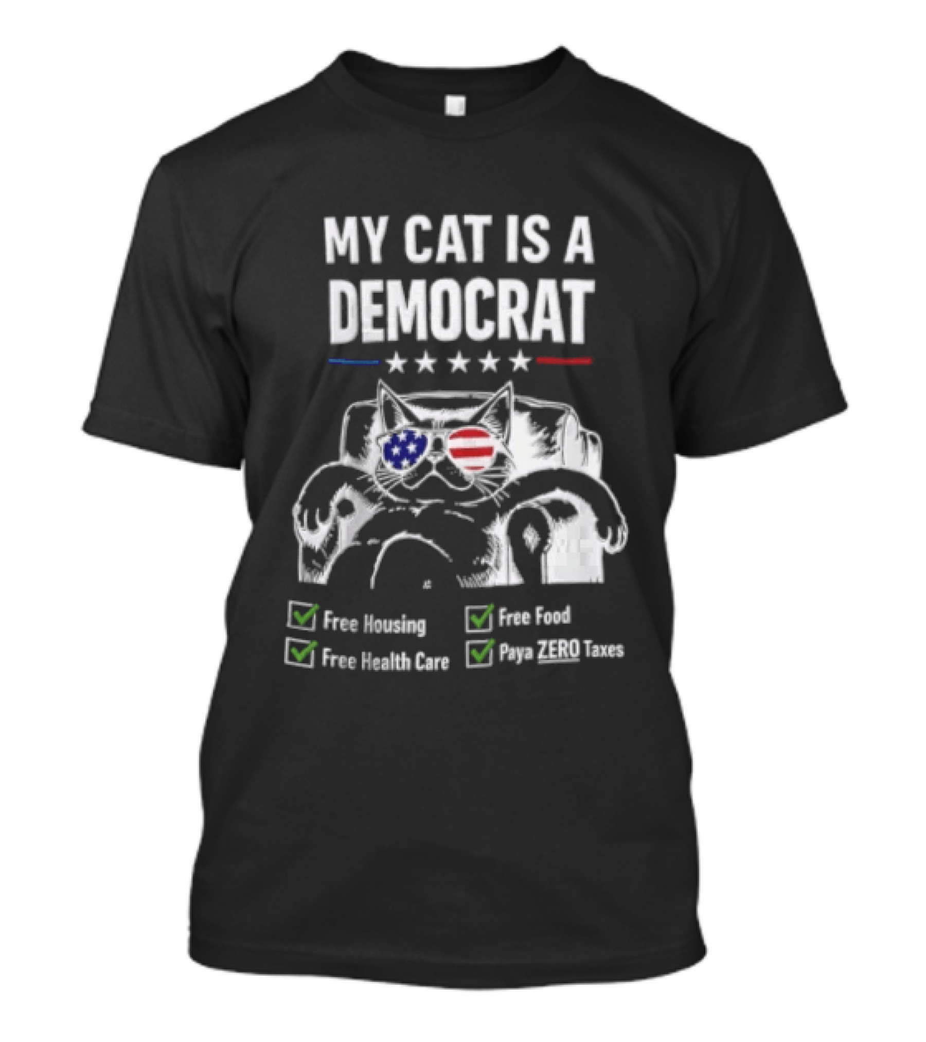 My Cat Is A Democrat Free Housing Food Health Care Pays ZERO Taxes Patriotic Stars Stripes T-Shirt