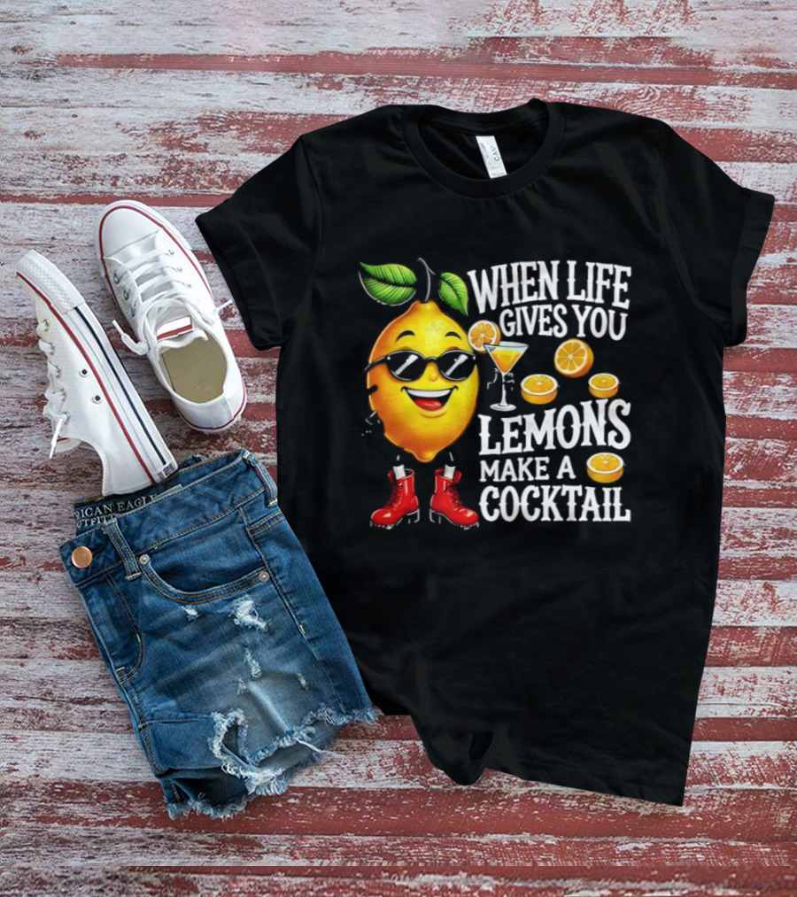 When Life Gives You Lemons Make A Cocktail Funny Lemon With Sunglasses And Red Boots T-Shirt