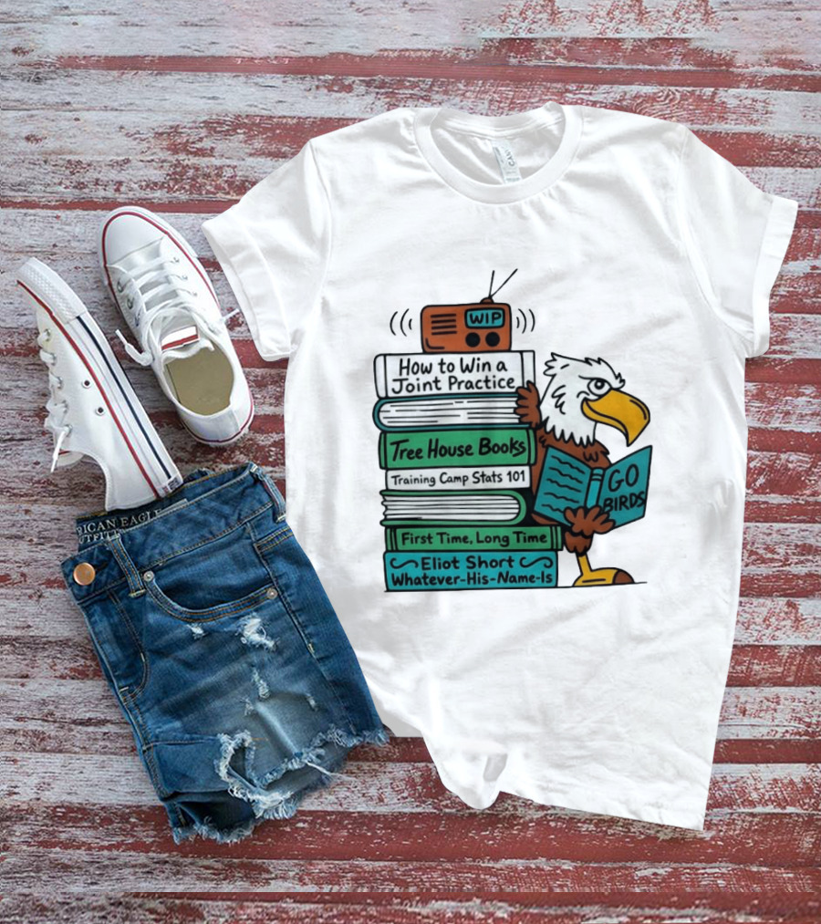 Go Birds Eagle WIP Radio Training Camp Tree House Books Joint Practice T-Shirt