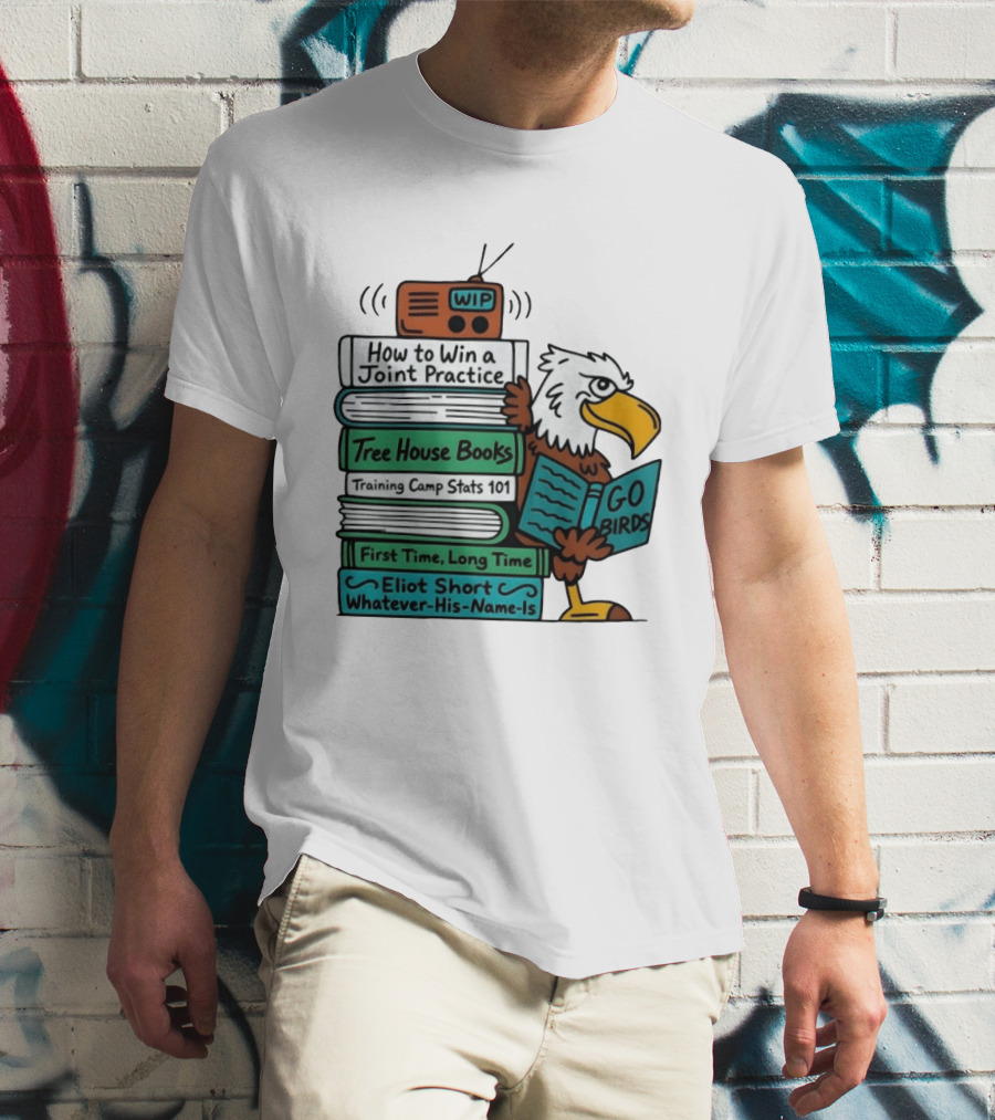 Go Birds Eagle WIP Radio Training Camp Tree House Books Joint Practice T-Shirt