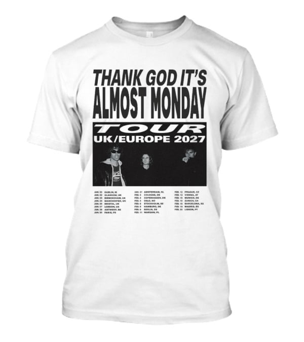 Thank God It's Almost Monday Tour UK Europe 2027 Schedule Dates T-Shirt