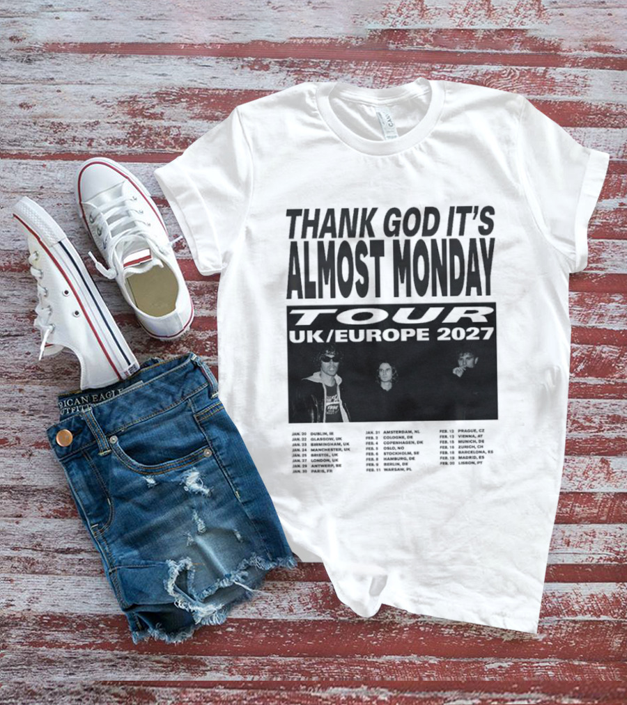 Thank God It's Almost Monday Tour UK Europe 2027 Schedule Dates T-Shirt