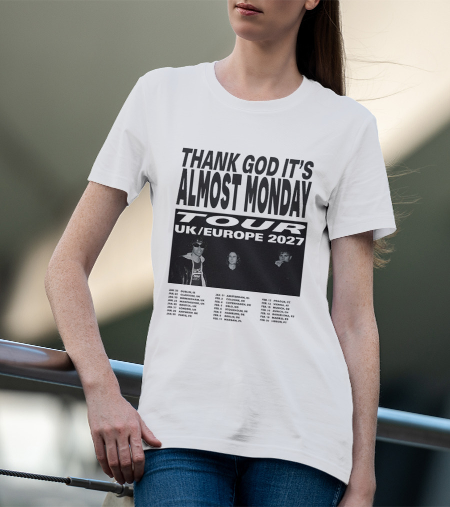 Thank God It's Almost Monday Tour UK Europe 2027 Schedule Dates T-Shirt