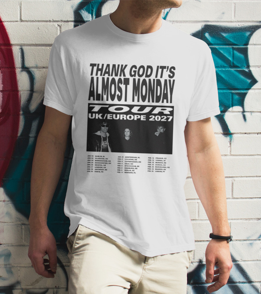 Thank God It's Almost Monday Tour UK Europe 2027 Schedule Dates T-Shirt