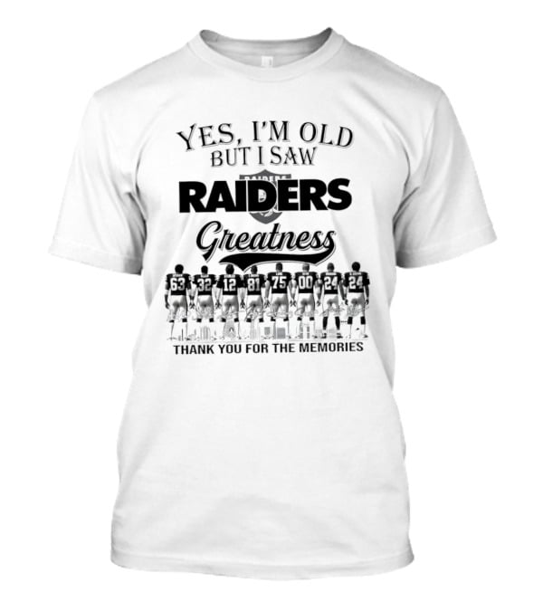 Yes I'm Old But I Saw Raiders Greatness Thank You For The Memories T-Shirt