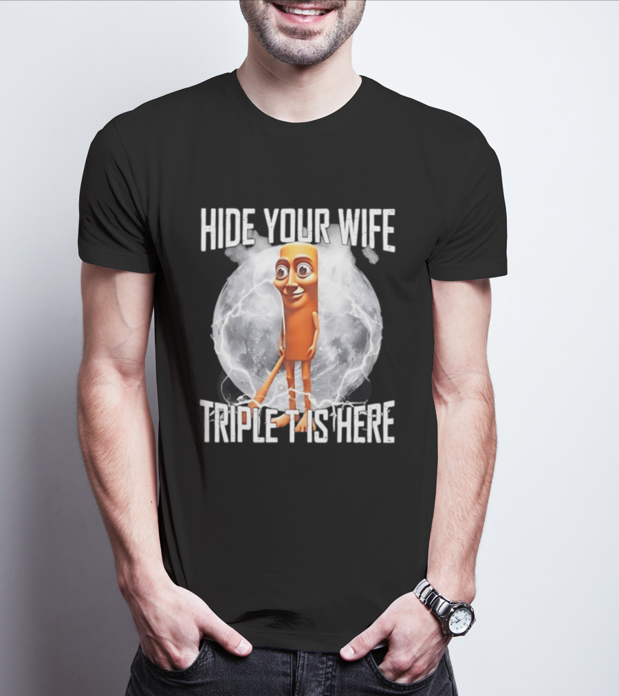 Hide Your Wife Triple Is Here Tung Tung Tung Sahur Meme T-Shirt
