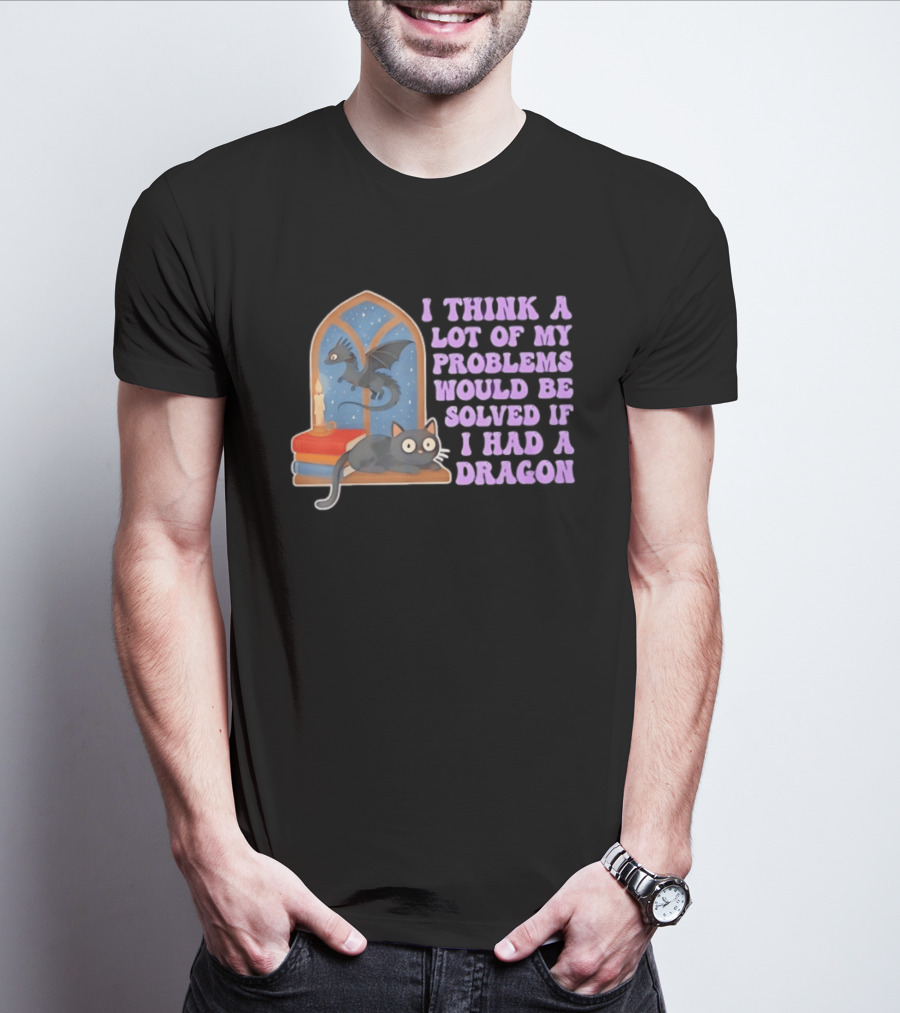 I Think A Lot Of My Problems Would Be Solved If I Had A Dragon Cat And Books T-Shirt