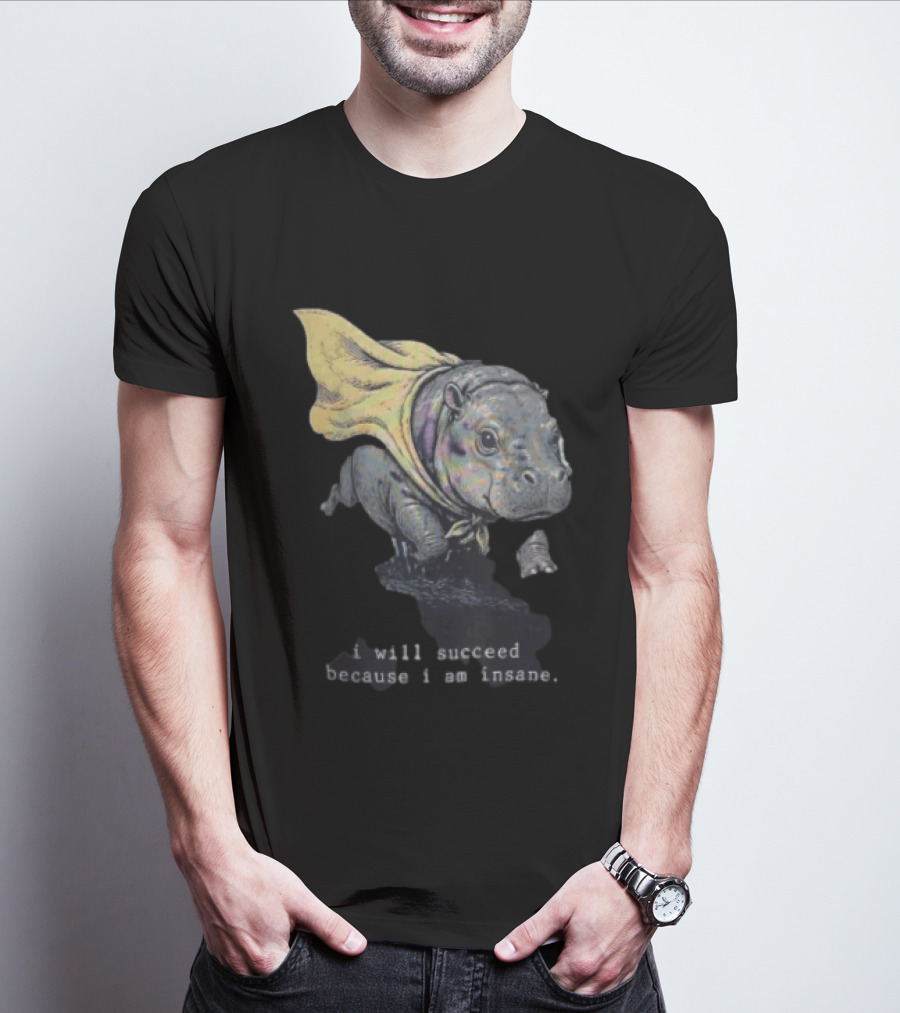 I Will Succeed Because I Am Insane Hippopotamus With Cape T-Shirt