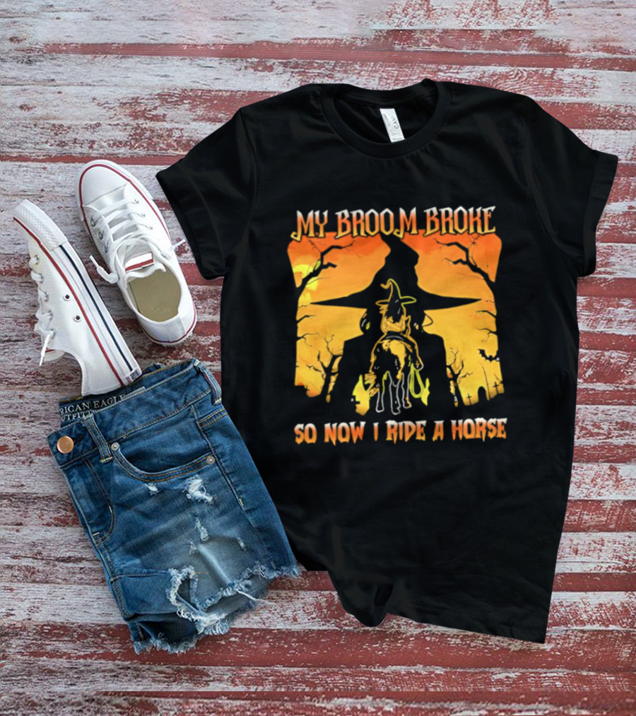 My Broom Broke So Now I Ride A Horse Western Witch T-Shirt