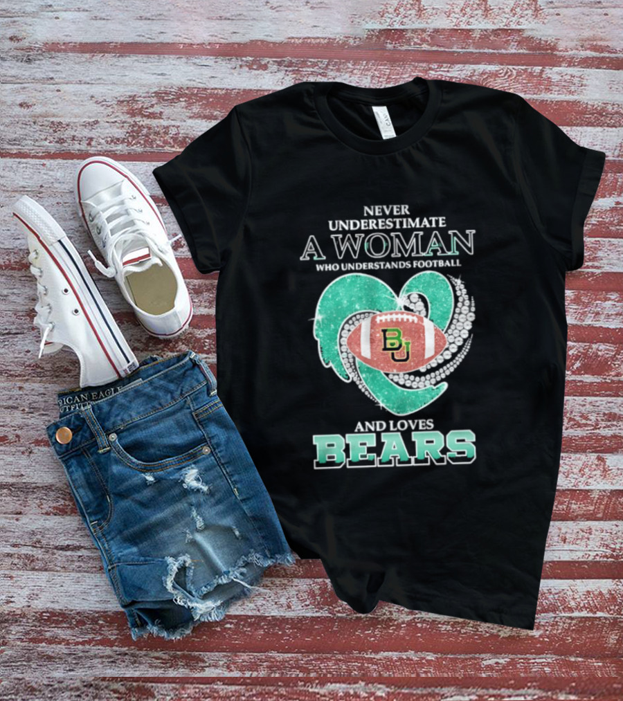Never Underestimate A Woman Who Understands Football And Loves Baylor Bears T-Shirt