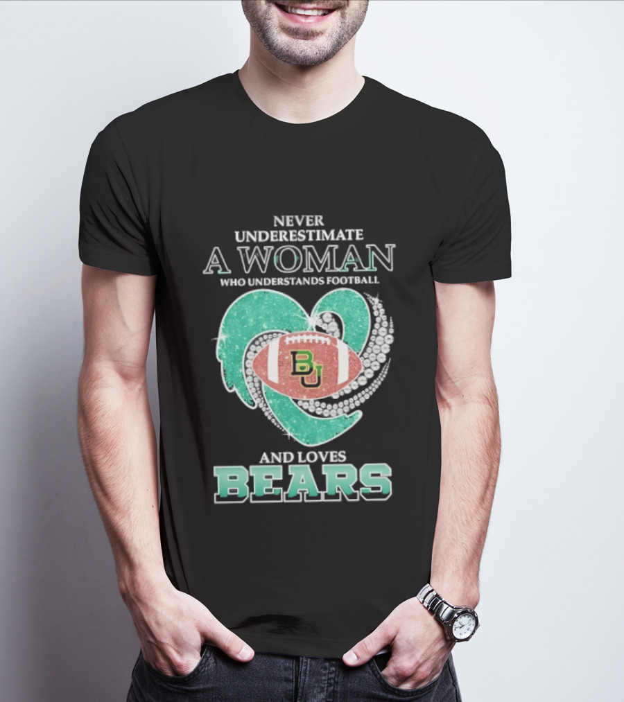 Never Underestimate A Woman Who Understands Football And Loves Baylor Bears T-Shirt