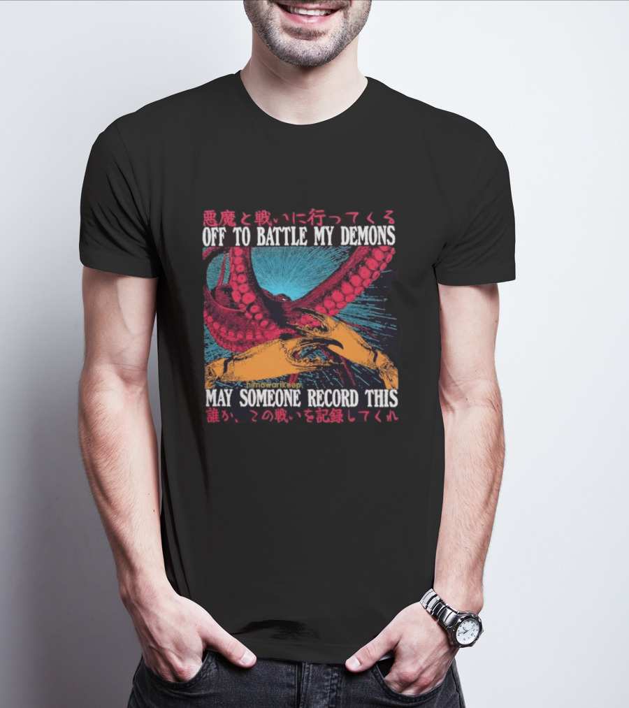 Off To Battle My Demons May Someone Record This Octopus Tentacles And Hands T-Shirt