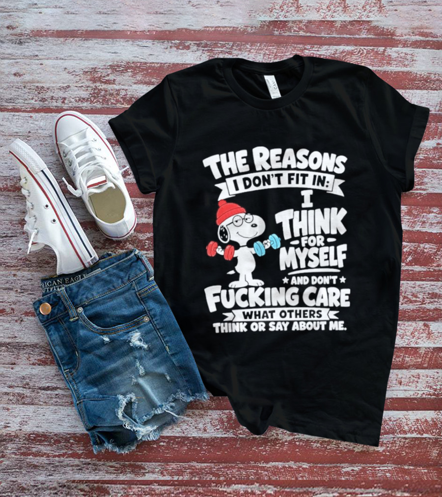 The Reasons I Don't Fit In I Think For Myself And Care What I Think About Me Snoopy Lifting Weights T-Shirt