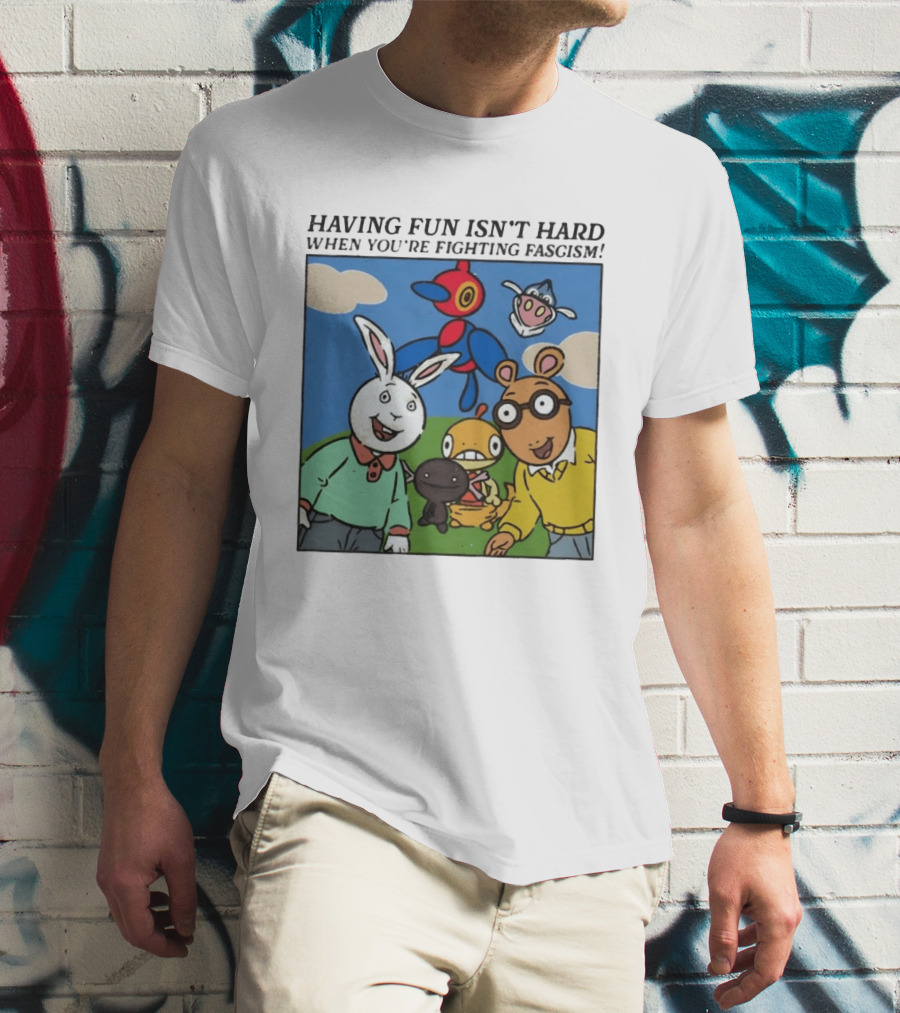 HAVING FUN ISN'T HARD WHEN YOU'RE FIGHTING FASCISM Arthur Buster Pokemon T-Shirt