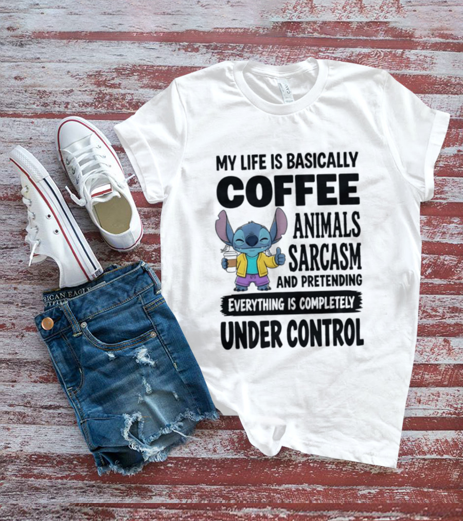 My Life Is Basically Coffee Animals Sarcasm And Pretending Everything Is Completely Under Control Stitch T-Shirt