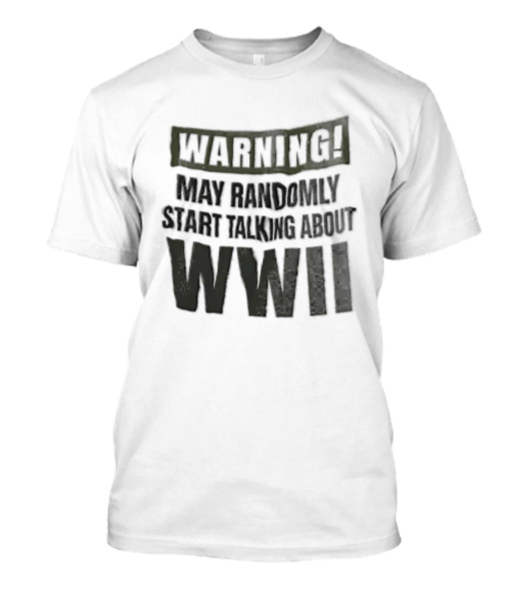 Warning May Randomly Start Talking About WWII T-Shirt