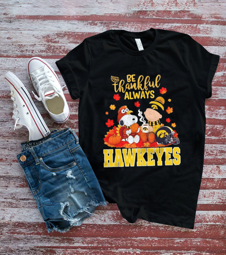 Be Thankful Always Snoopy Charlie Brown Iowa Hawkeyes Thanksgiving Fans T-Shirt