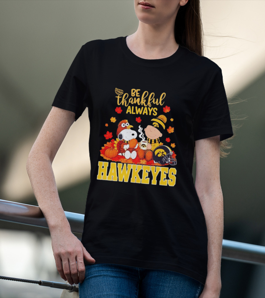 Be Thankful Always Snoopy Charlie Brown Iowa Hawkeyes Thanksgiving Fans T-Shirt