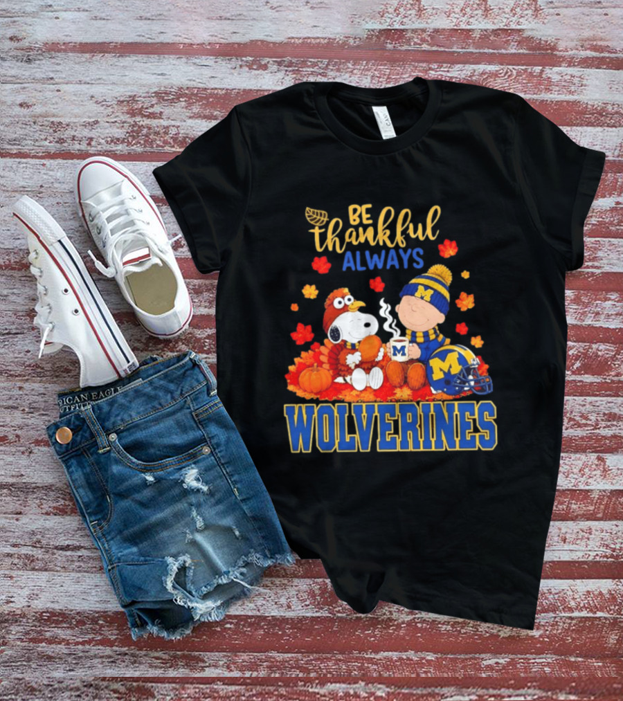 Be Thankful Always Snoopy Charlie Brown Wolverines Fans Fall Celebration T-Shirt