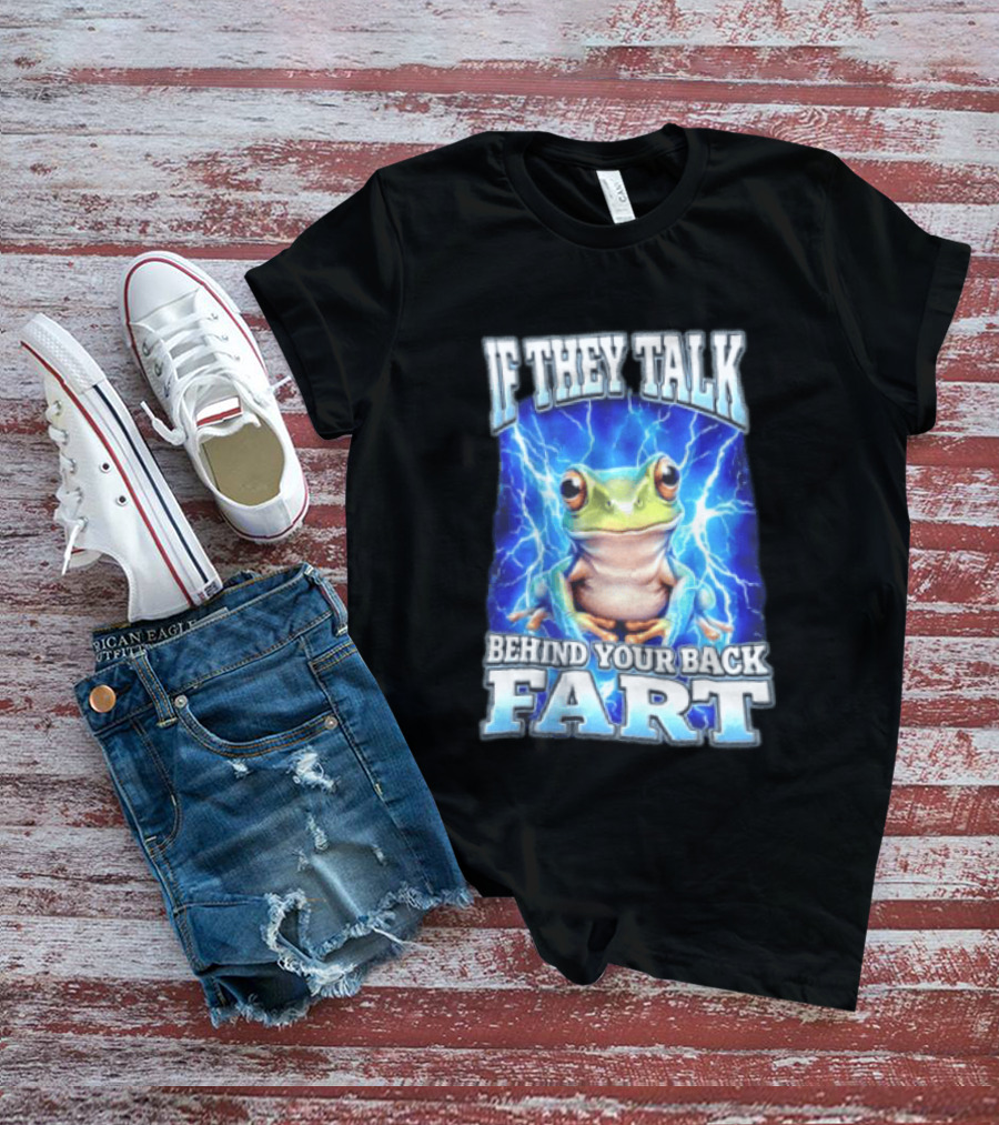 If They Talk Behind Your Back Fart Frog Lightning Meme T-Shirt