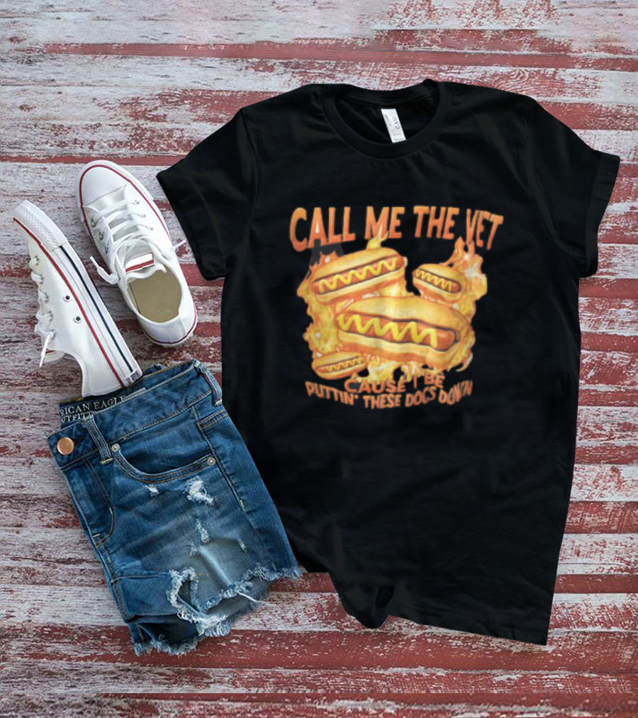 Call Me The Vet Cause I Be Puttin These Dogs Down Fiery Hotdog Buns Mustard Flames T-Shirt