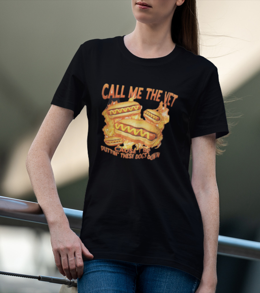 Call Me The Vet Cause I Be Puttin These Dogs Down Fiery Hotdog Buns Mustard Flames T-Shirt