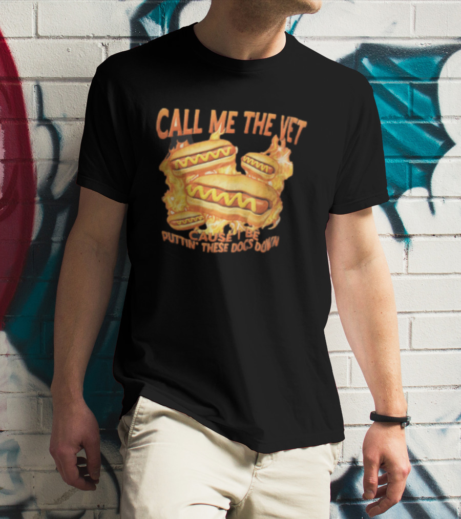 Call Me The Vet Cause I Be Puttin These Dogs Down Fiery Hotdog Buns Mustard Flames T-Shirt