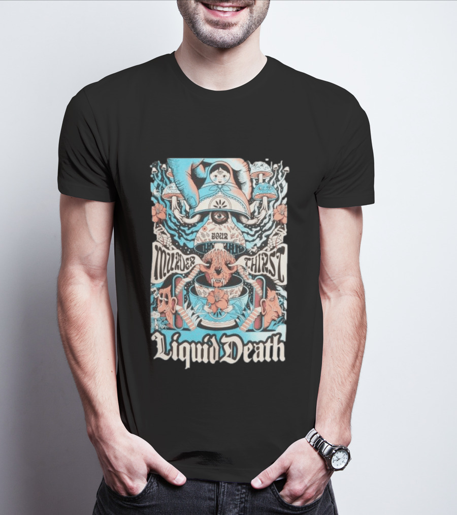 Murder Your Thirst Liquid Death Dose Your Thirst T-Shirt