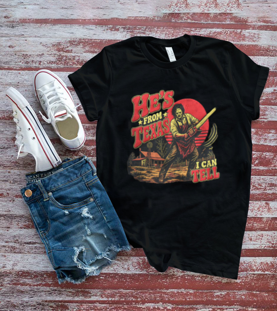 He's From Texas Leatherface Holding Chainsaw Farmhouse Red Sun Line I Can Tell T-Shirt