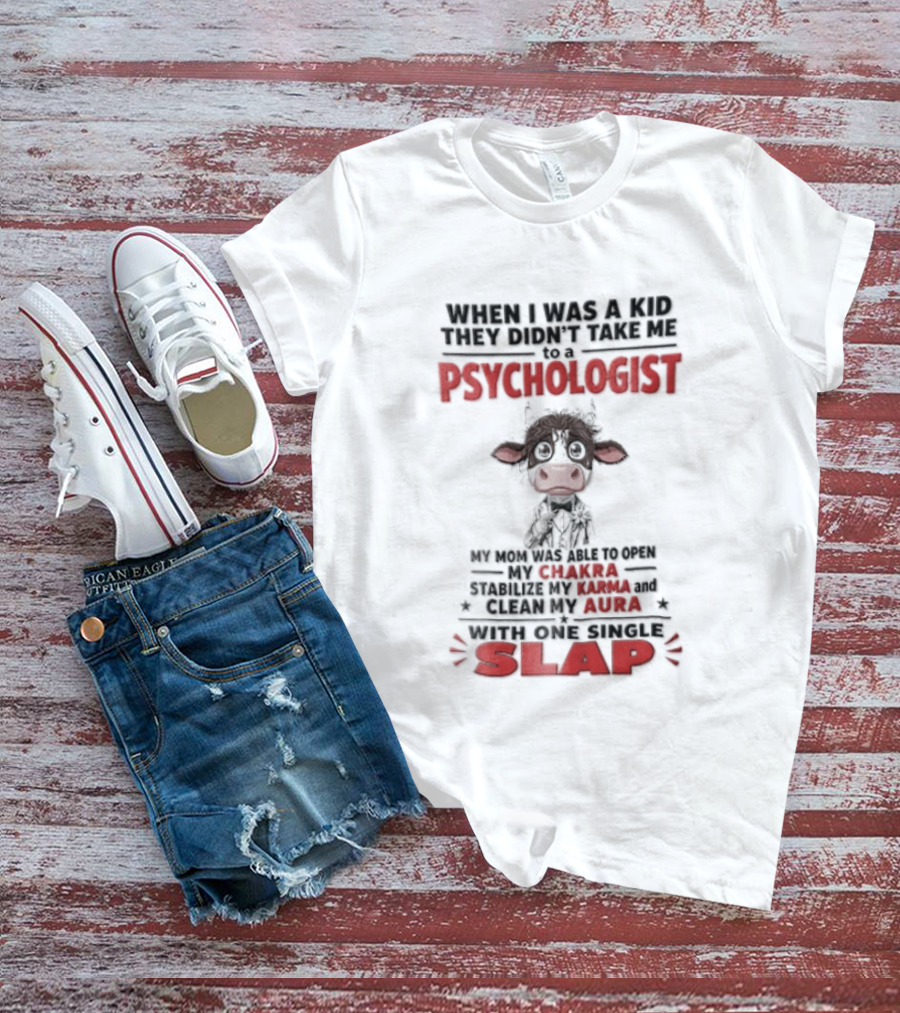 When I Was A Kid They Didnt Take Me To Psychologist Disheveled Cartoon Cow Suit One Single Slap T-Shirt