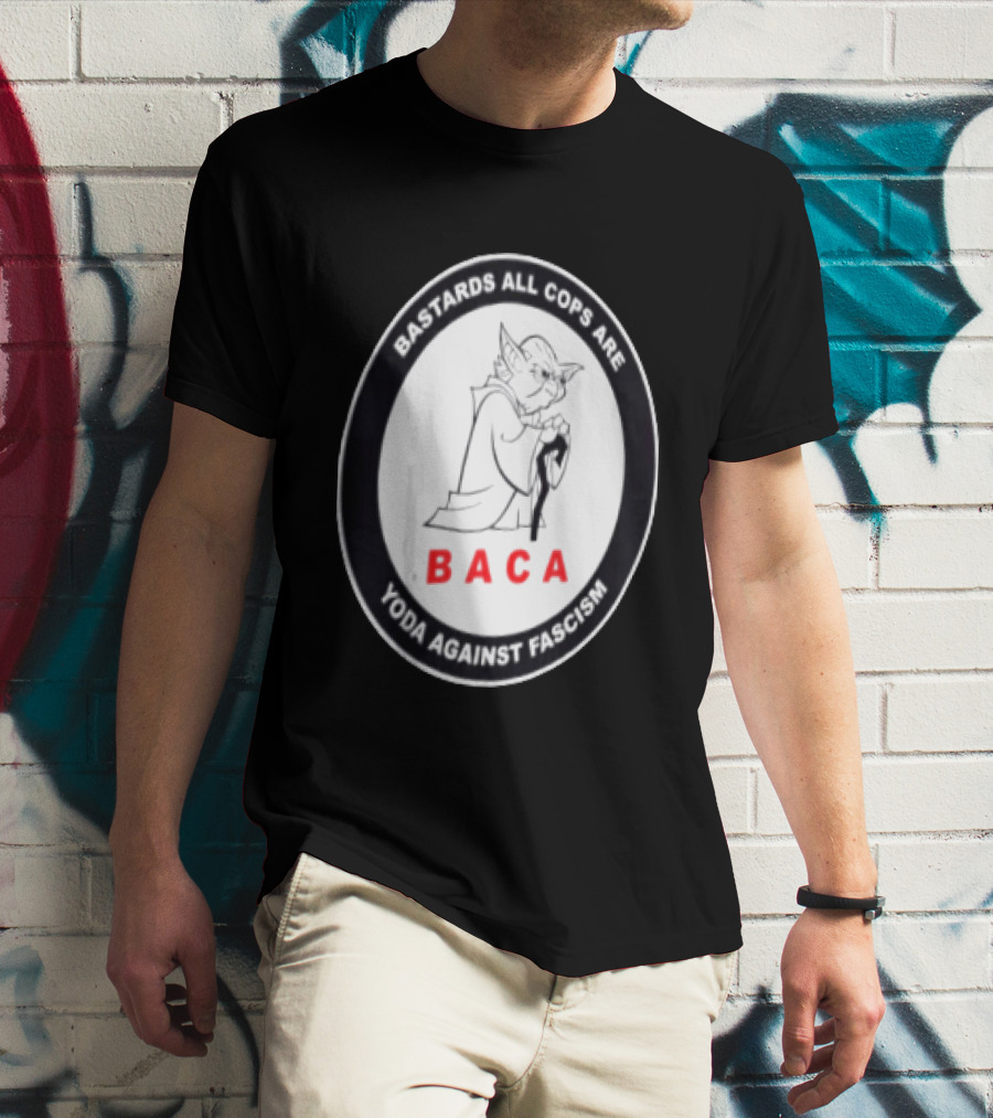 Bastards All Cops Are BACA Yoda Against Fascism T-Shirt