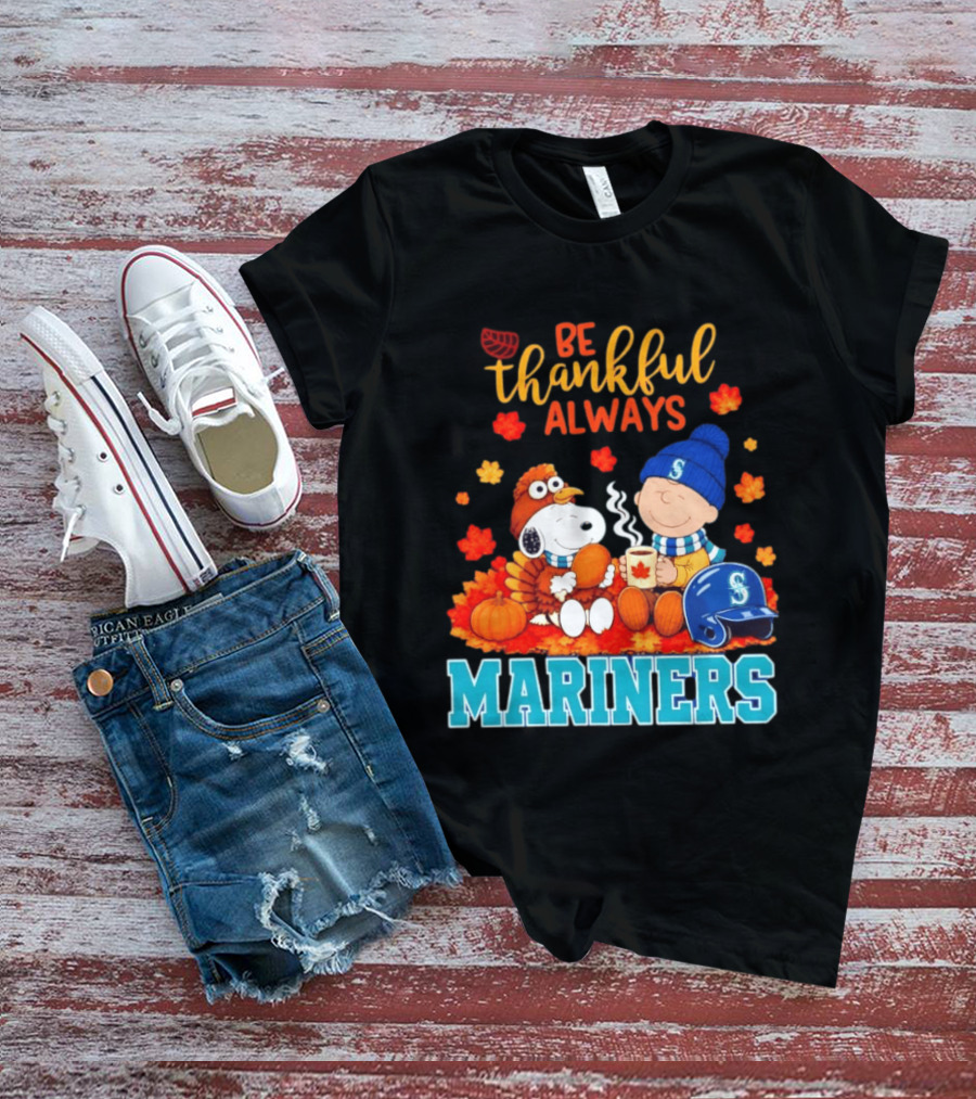 Be Thankful Always Snoopy Charlie Brown Seattle Mariners Fans Autumn T-Shirt