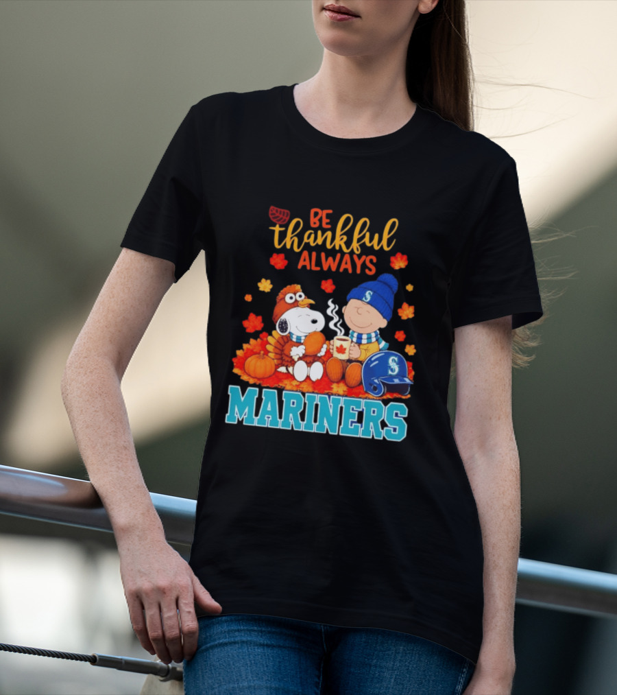 Be Thankful Always Snoopy Charlie Brown Seattle Mariners Fans Autumn T-Shirt