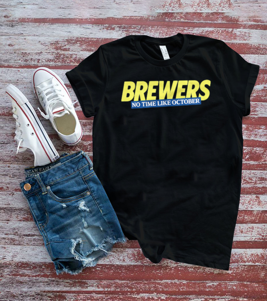 Brewers No Time Like October Baseball Fans Celebrate Playoffs T-Shirt