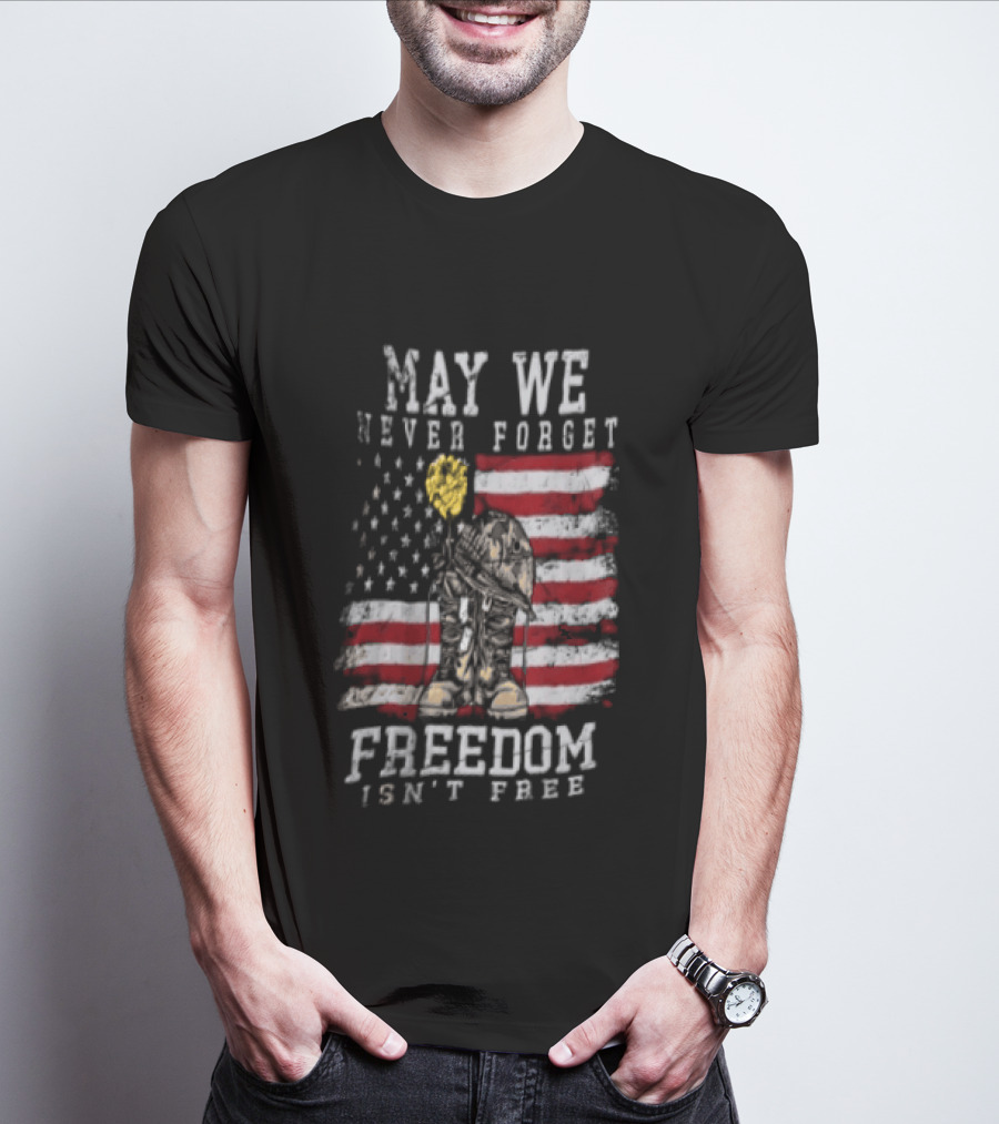 May We Never Forget Freedom Isn't Free American Flag Military T-Shirt