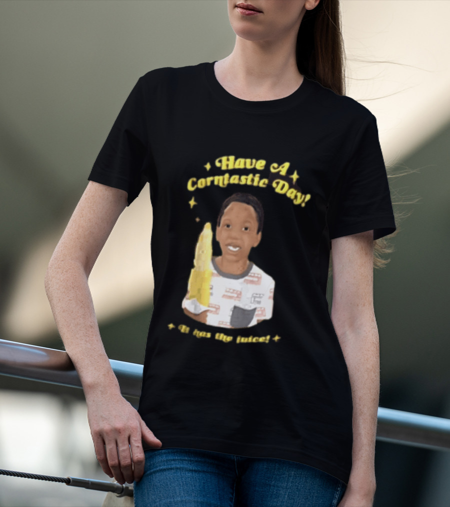 Have A Corntastic Day It Has The Juice Kid Corn T-Shirt