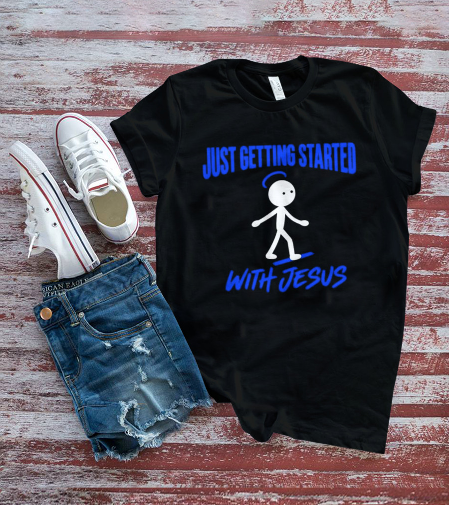Just Getting Started With Jesus Stick Figure Halo Walking T-Shirt