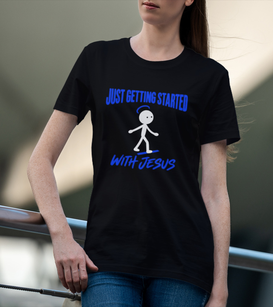Just Getting Started With Jesus Stick Figure Halo Walking T-Shirt