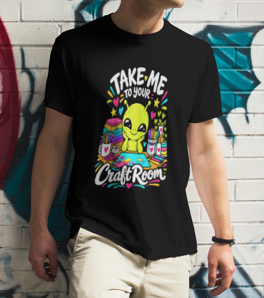 Take Me To Your Craft Room Alien Scrapbooking Supplies Art Tools T-Shirt