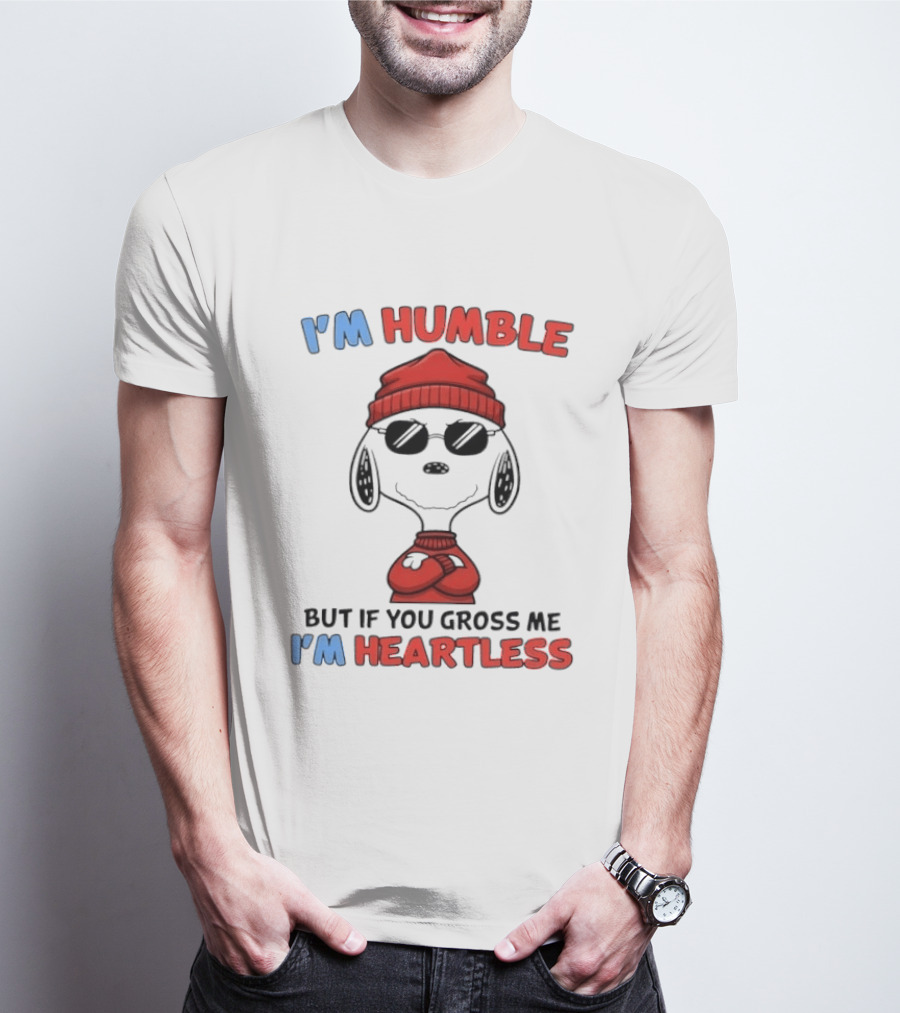 Snoopy I'm Humble But If You Gross Me I'm Heartless T-Shirt