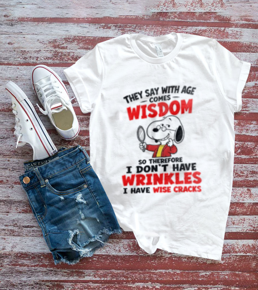 They Say With Age Comes Wisdom Snoopy I Don't Have Wrinkles I Have Wise Cracks T-Shirt