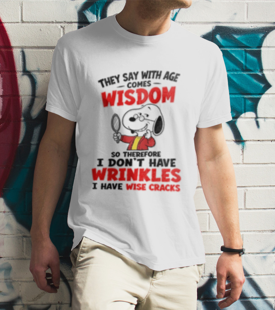They Say With Age Comes Wisdom Snoopy I Don't Have Wrinkles I Have Wise Cracks T-Shirt