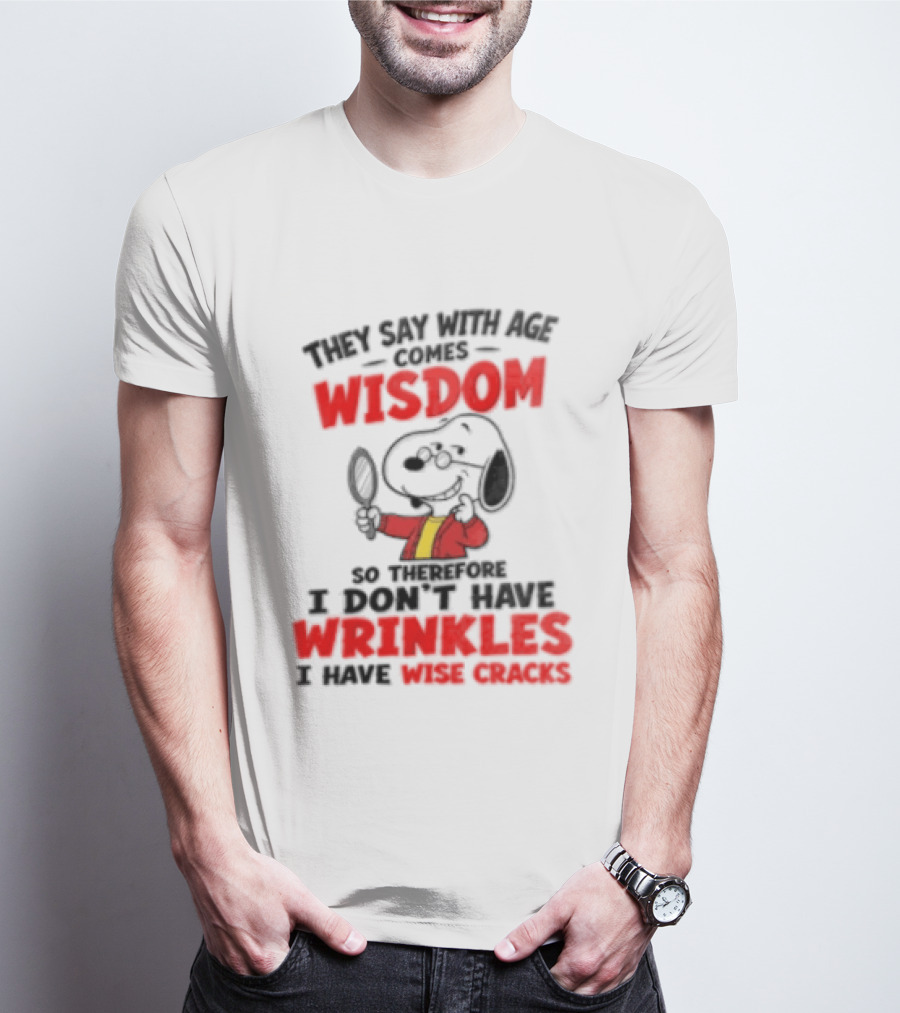 They Say With Age Comes Wisdom Snoopy I Don't Have Wrinkles I Have Wise Cracks T-Shirt