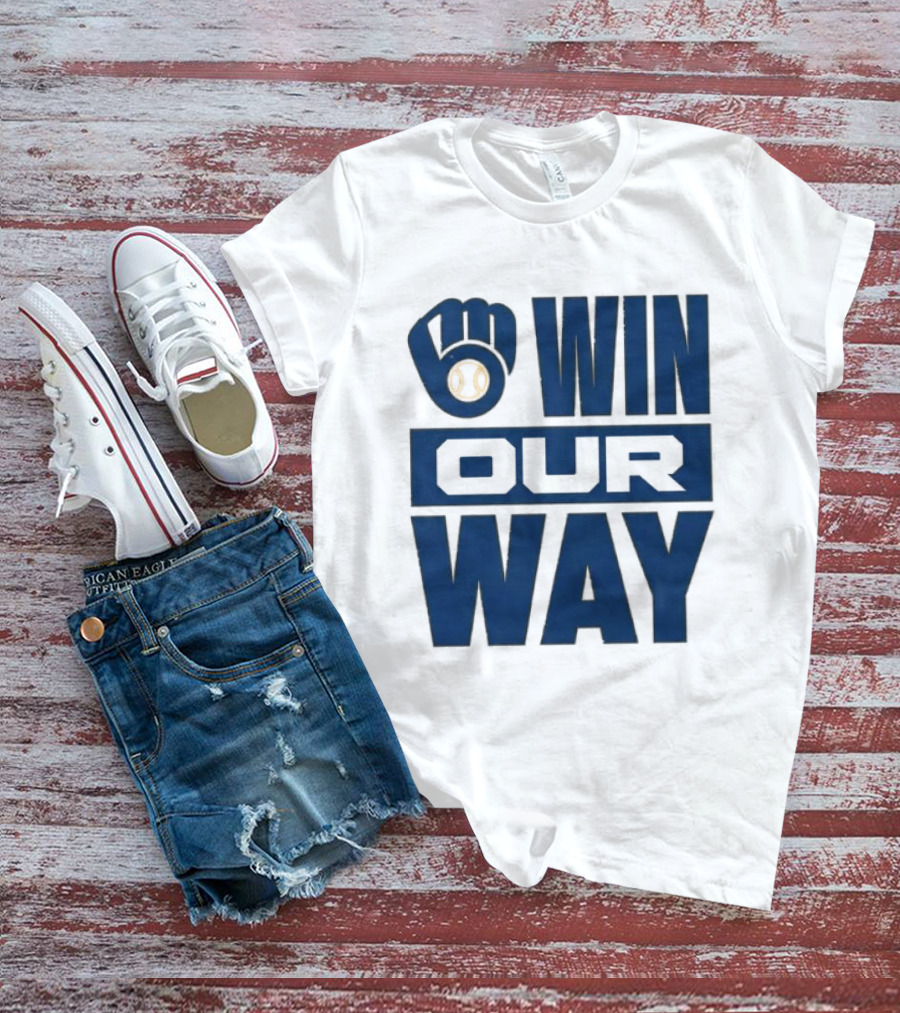2026 Brewers Win Our Way Fist And Baseball T-Shirt