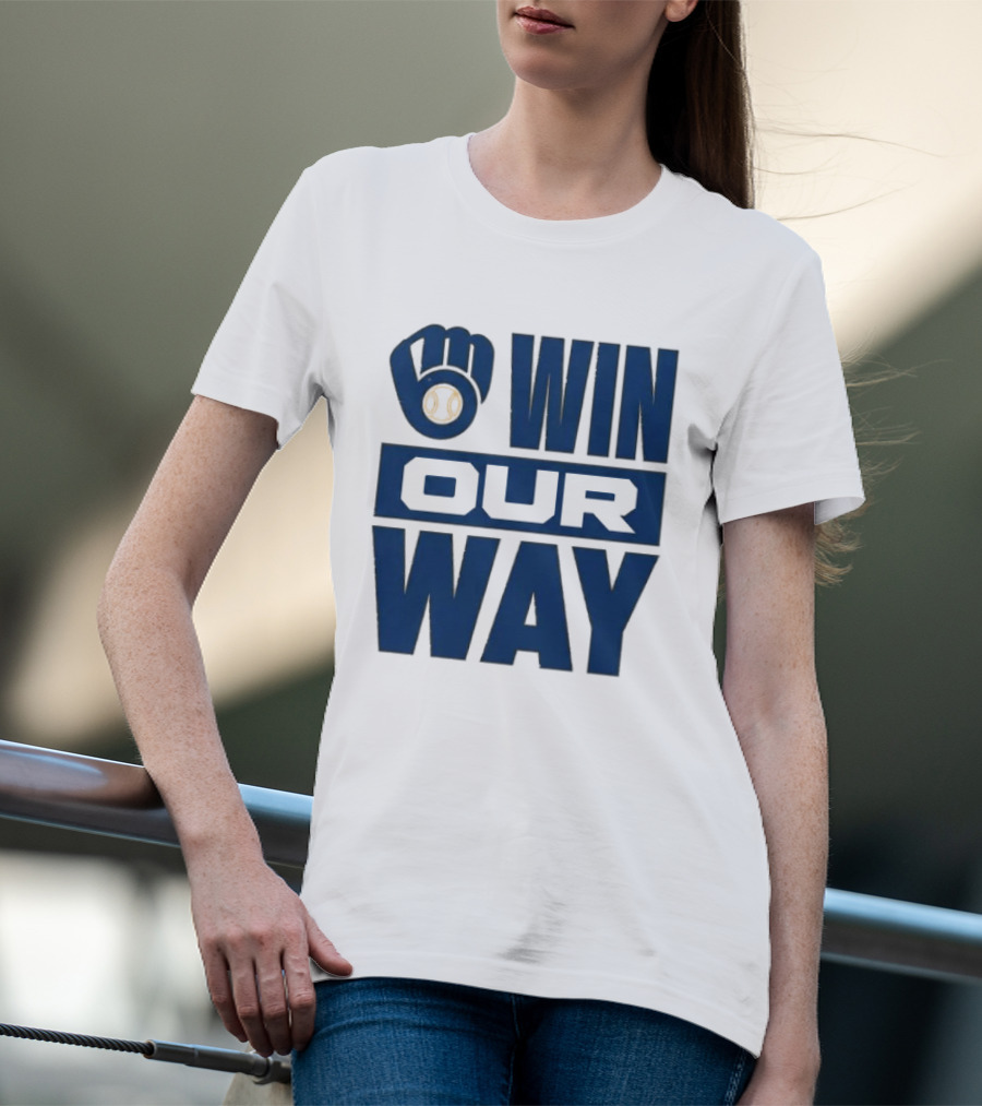 2026 Brewers Win Our Way Fist And Baseball T-Shirt