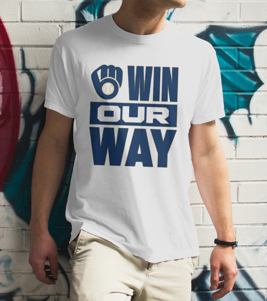 2026 Brewers Win Our Way Fist And Baseball T-Shirt