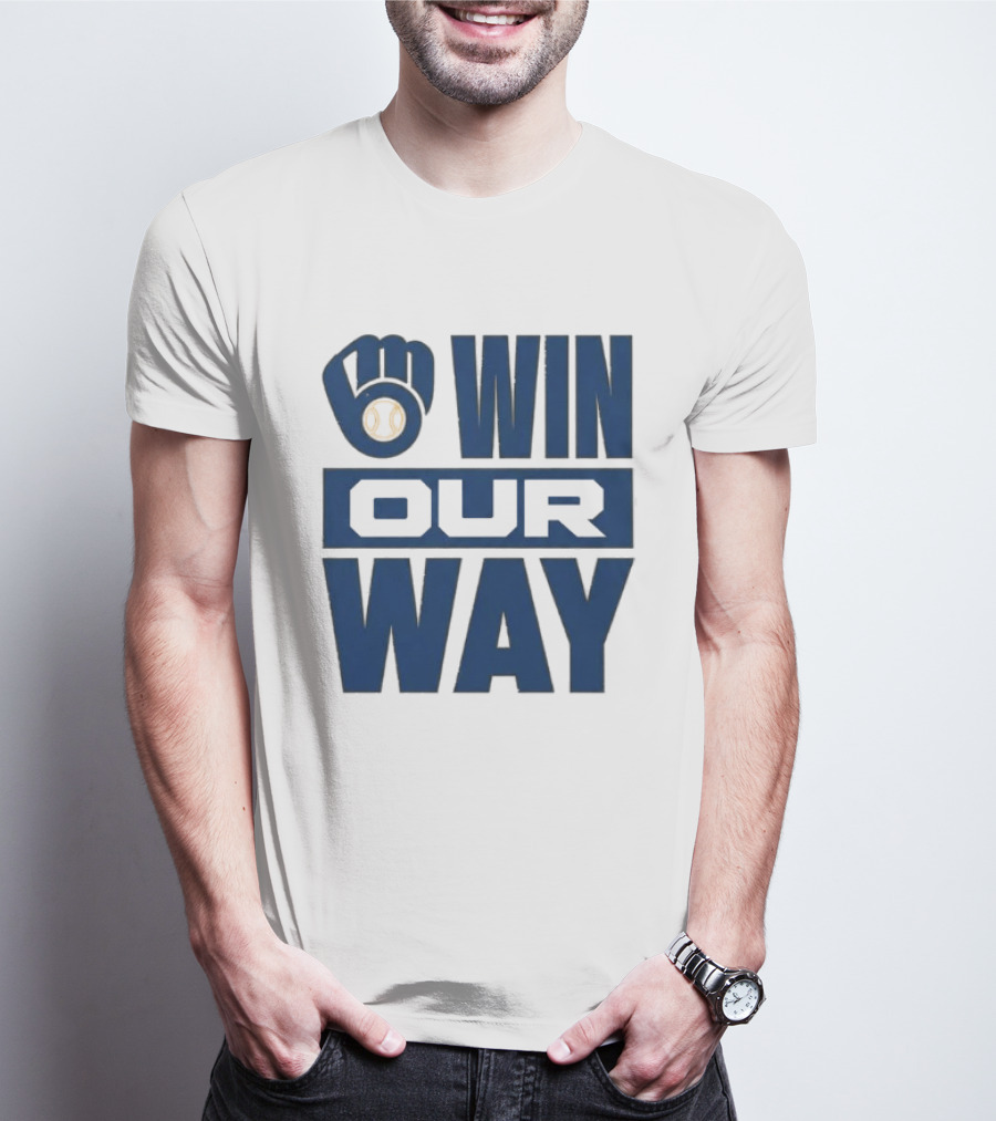 2026 Brewers Win Our Way Fist And Baseball T-Shirt
