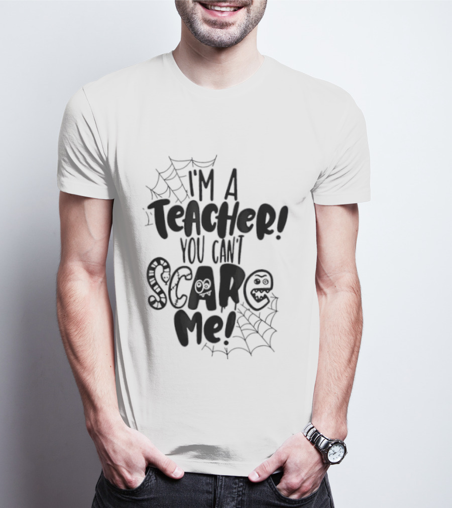 I'm A Teacher You Can't Scare Me Web T-Shirt