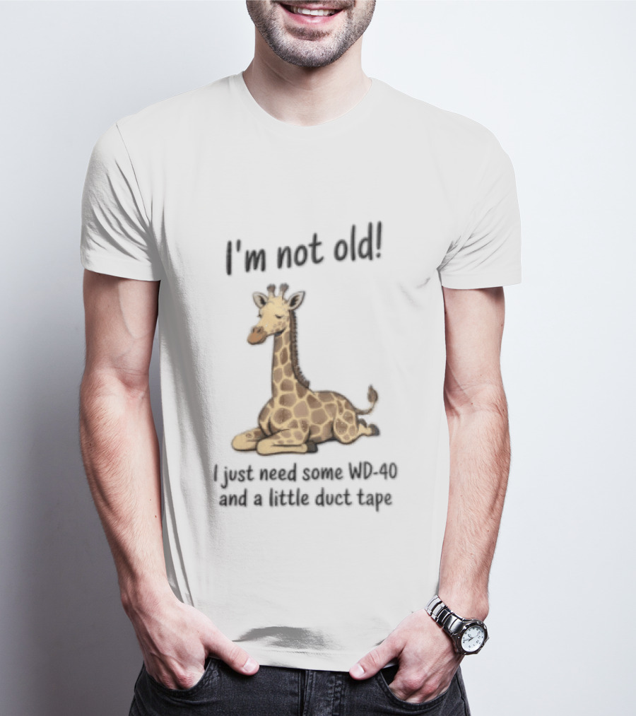 I'm Not Old I Just Need Some WD 40 And A Little Duct Tape Giraffe T-Shirt